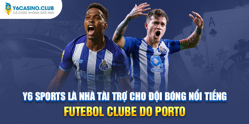Y6 Sports là nhà tài trợ cho đội bóng nổi tiếng Futebol Clube do Porto