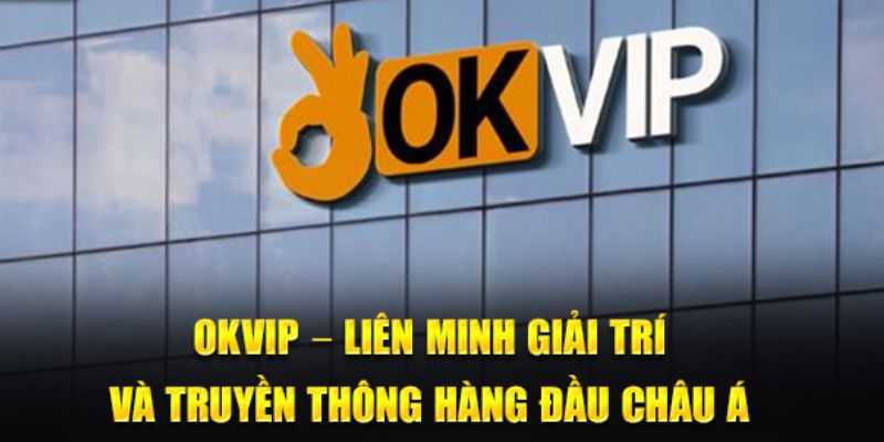 Sản phẩm và dịch vụ đa dạng từ tập đoàn okvip